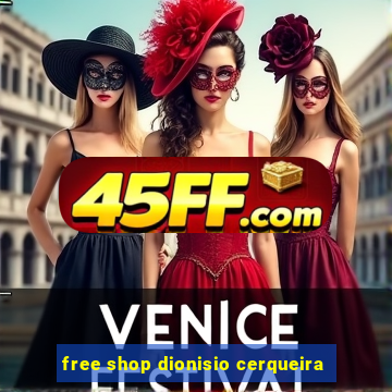 free shop dionisio cerqueira